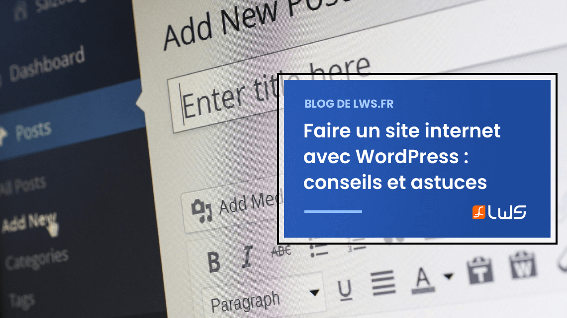 Faire Un Site Internet Avec Wordpress Conseils Et Astuces Blog Lws