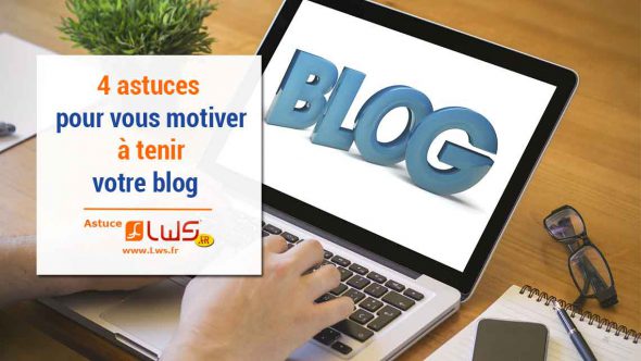 Pas de motivation pour mettre à jour votre blog ? Voici 4 astuces pour vous motiver !