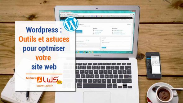WordPress : 10 outils et astuces pour optimiser votre site Web