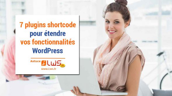 7 plugins shortcode permettant d'étendre les fonctionnalités Wordpress
