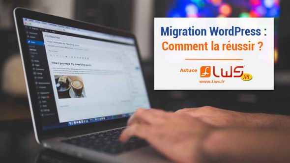 Migration WordPress : voici nos conseils pour la réussir