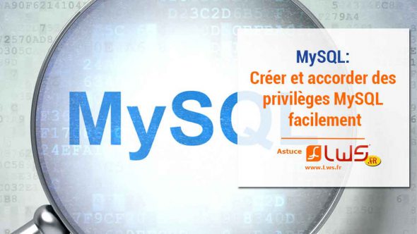 Comment créer un utilisateur MySQL et lui accorder des privilèges ?