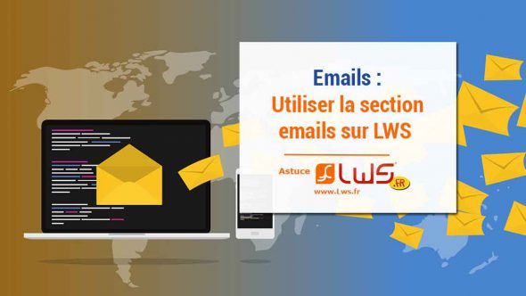 Comment utiliser la section Email facilement et rapidement sur LWS ?