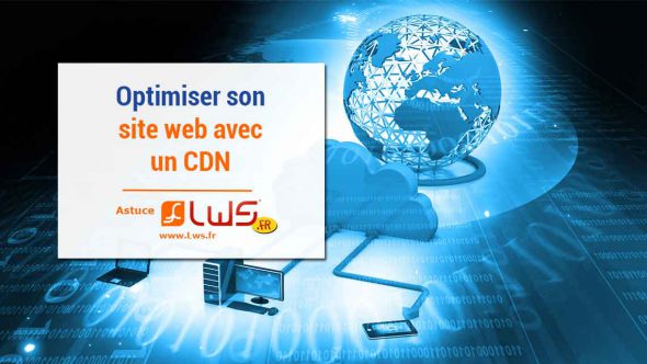 Comment optimiser son site Web avec un CDN ?