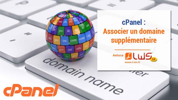 Comment associer un Domaine supplémentaire à votre compte cPanel ?