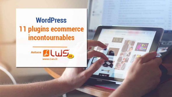 11 plugins incontournables pour les sites e-commerce pour Wordpress