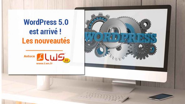 Quelles sont les nouveautés de Wordpress 5.0 ?