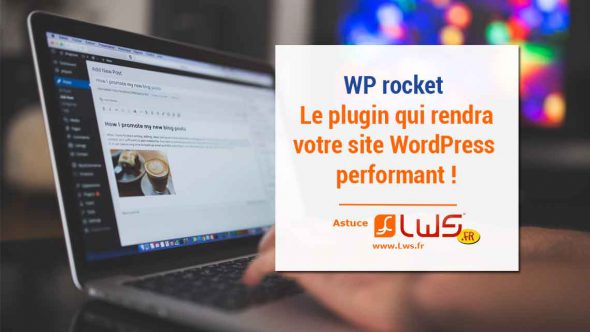Zoom sur le Plugin WP Rocket pour votre site WordPress