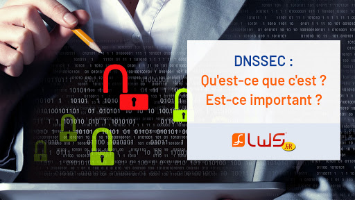 DNSSEC : Qu'est ce que c'est ? Est-ce important ?