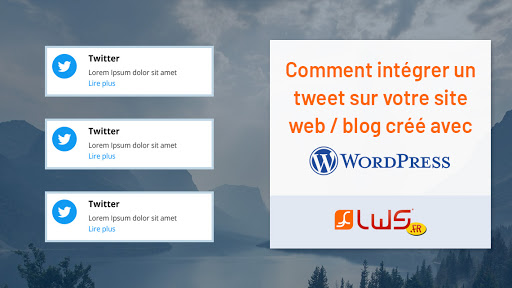 Comment intégrer un tweet sur votre site web ou votre blog créé avec Wordpress ?