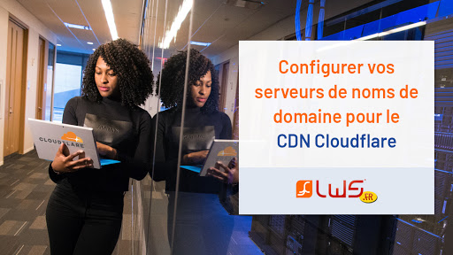 Configurer vos serveurs de noms de domaine pour le CDN Cloudflare
