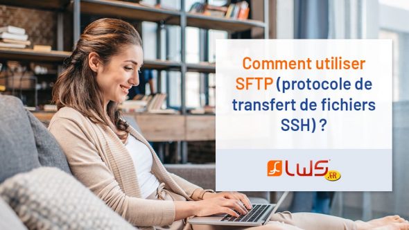 Comment utiliser SFTP (protocole de transfert de fichiers SSH) ?