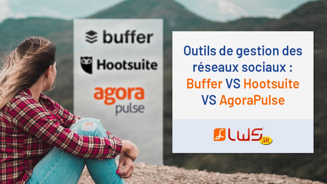 Outils de gestion des r??seaux sociaux Buffer VS Hootsuite VS AgoraPulse