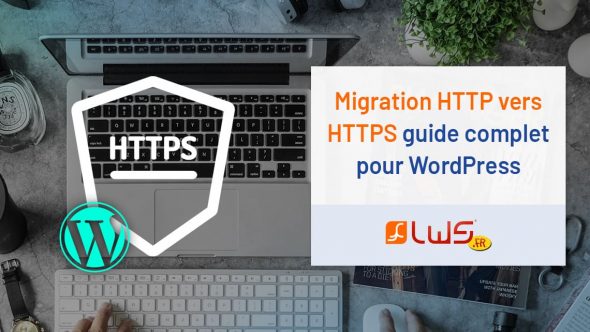 Migration HTTP vers HTTPS : guide complet pour Wordpress