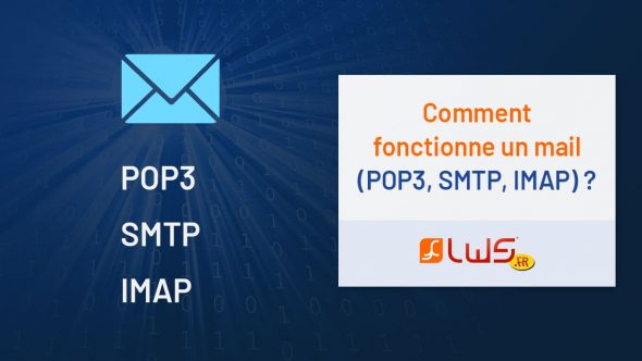 Comment fonctionne un mail (POP3, SMTP, IMAP) ?