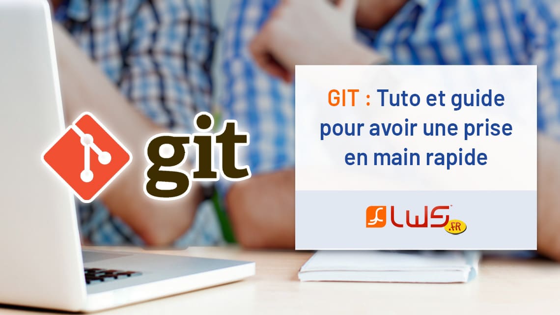 GIT : Tuto et guide pour avoir une prise en main rapide