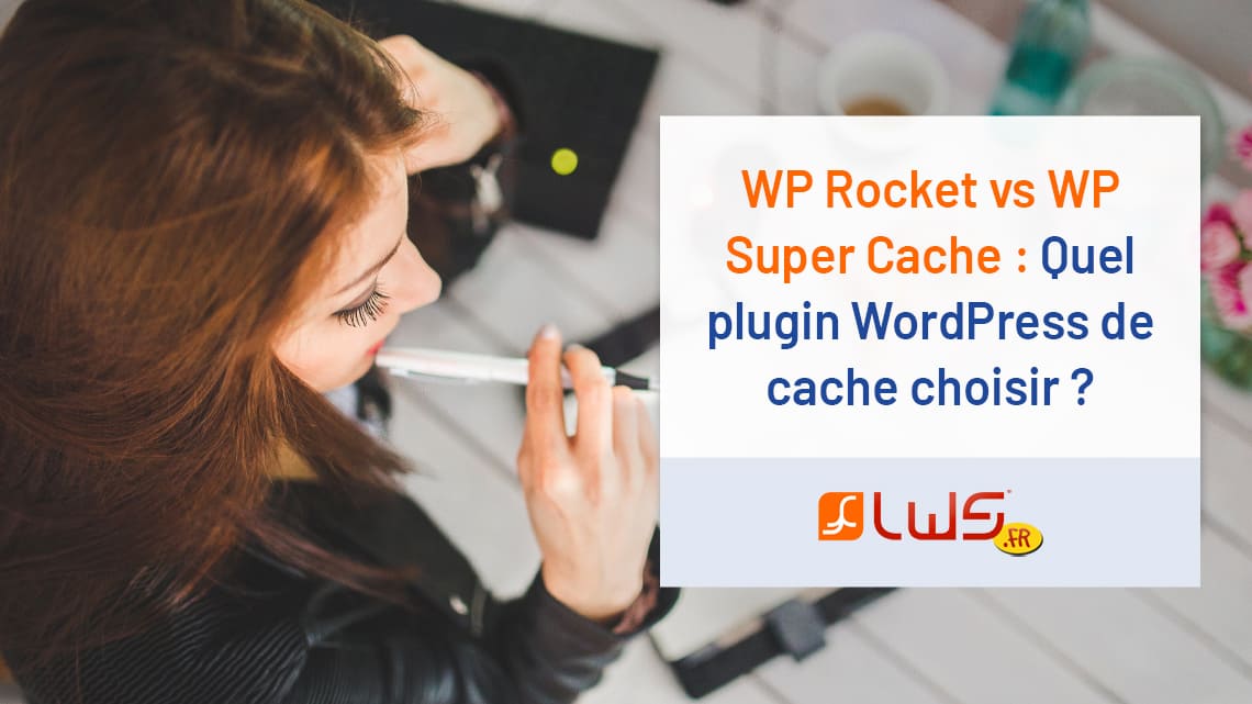 WP Rocket vs WP Super Cache. Quel plugin WordPress de cache choisir ?