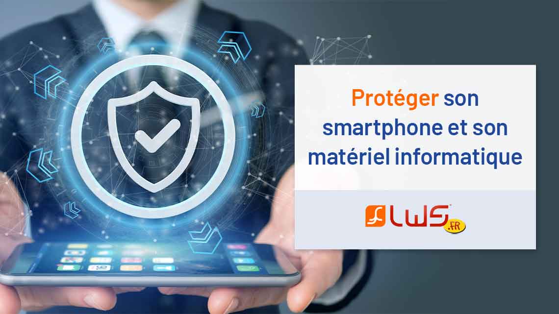 Protéger son smartphone et son matériel informatique