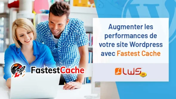 miniature-comment-augmenter-les-performances-de-votre-site-wordpress-grace-a-fastest-cache