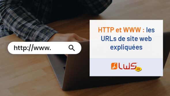 HTTP et WWW : les URLs de site web expliquées