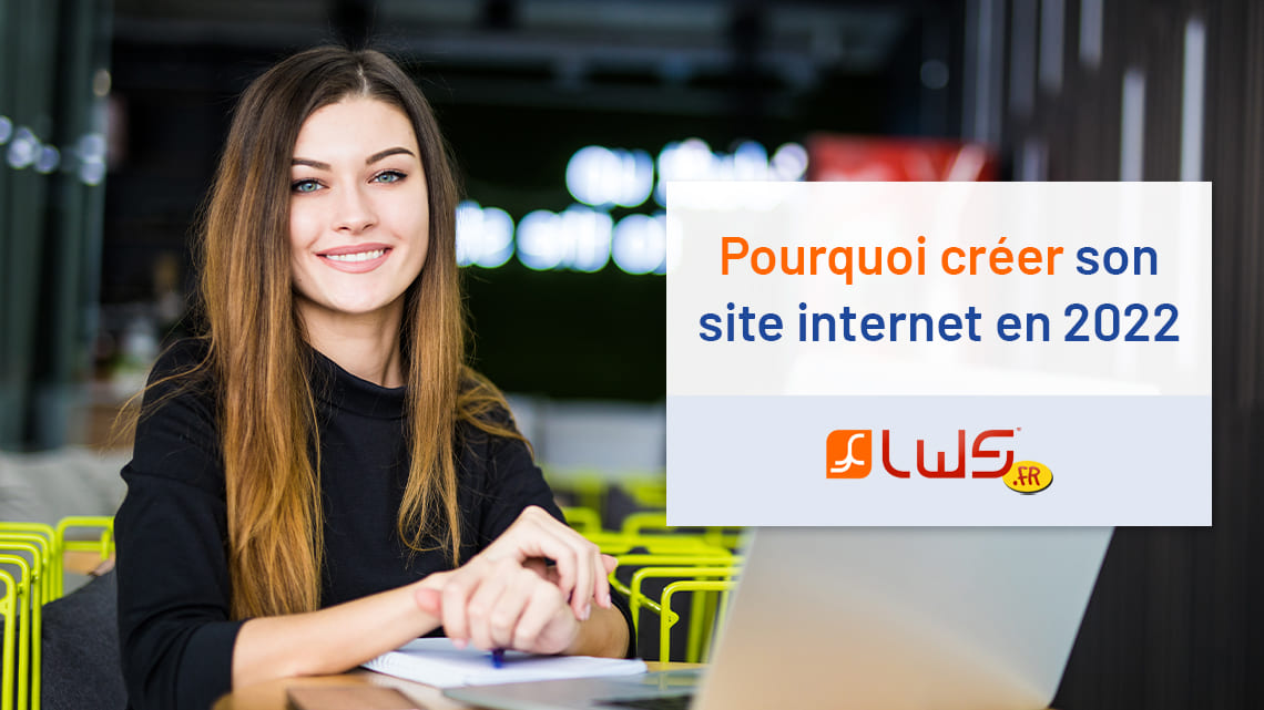 Pourquoi créer son site internet en 2022 ?