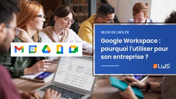 Google Workspace (ex G Suite) : pourquoi l'utiliser pour son entreprise ?