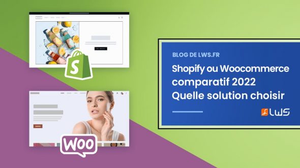 Shopify ou Woocommerce comparatif en 2022 : Quelle solution choisir ?