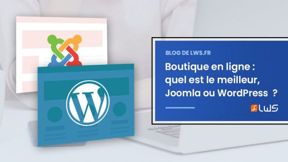 Boutique en ligne : quel est le meilleur entre Joomla ou WordPress ?