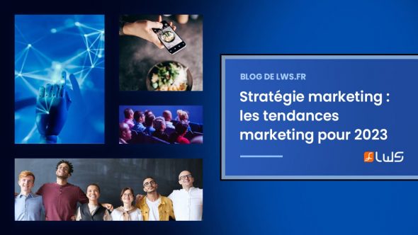 Stratégie marketing : les tendances marketing à adopter en 2023