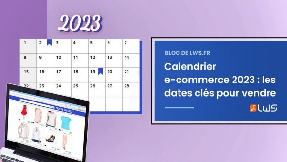 Calendrier e-commerce 2023 : les dates clés pour vendre en 2023