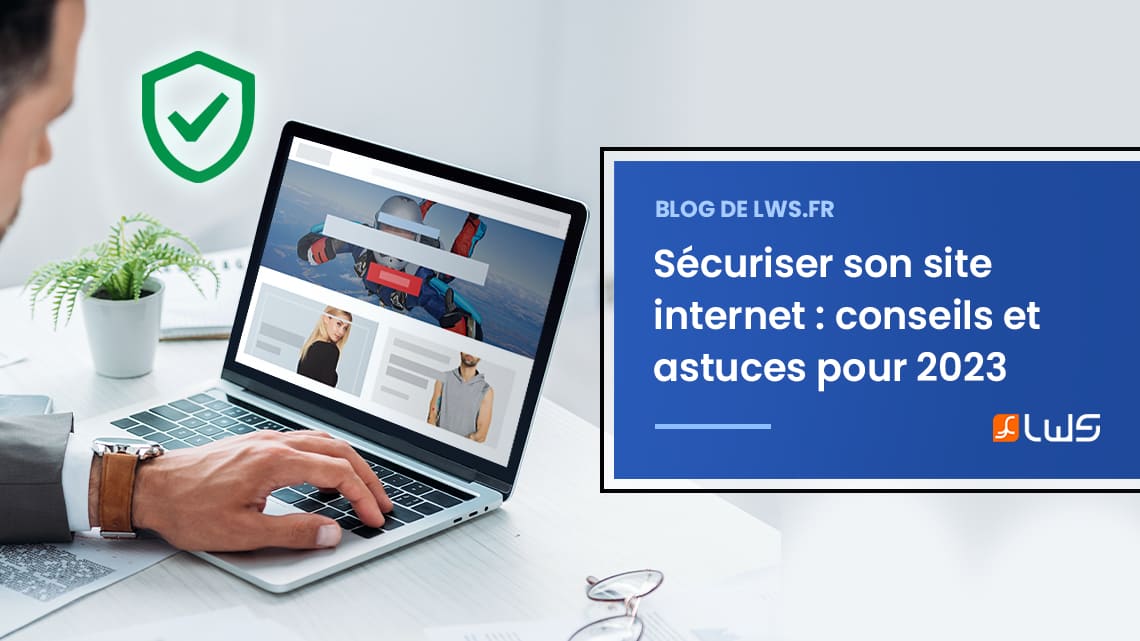 Sécuriser son site internet : conseils et astuces pour 2023