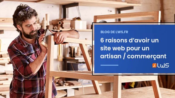 6 bonnes raisons d’avoir un site web pour un artisan ou un commerçant