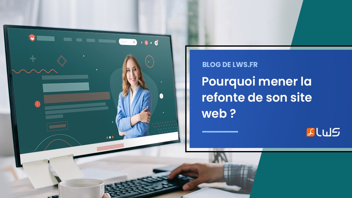 Pourquoi mener la refonte de son site web ?