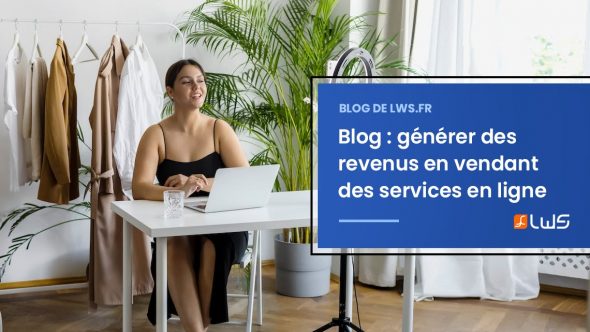 Comment générer des revenus avec un blog en vendant des services en ligne ?