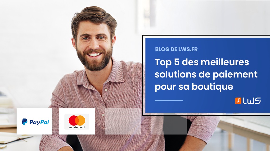 Top 5 des meilleures solutions de paiement en ligne pour sa boutique e-commerce