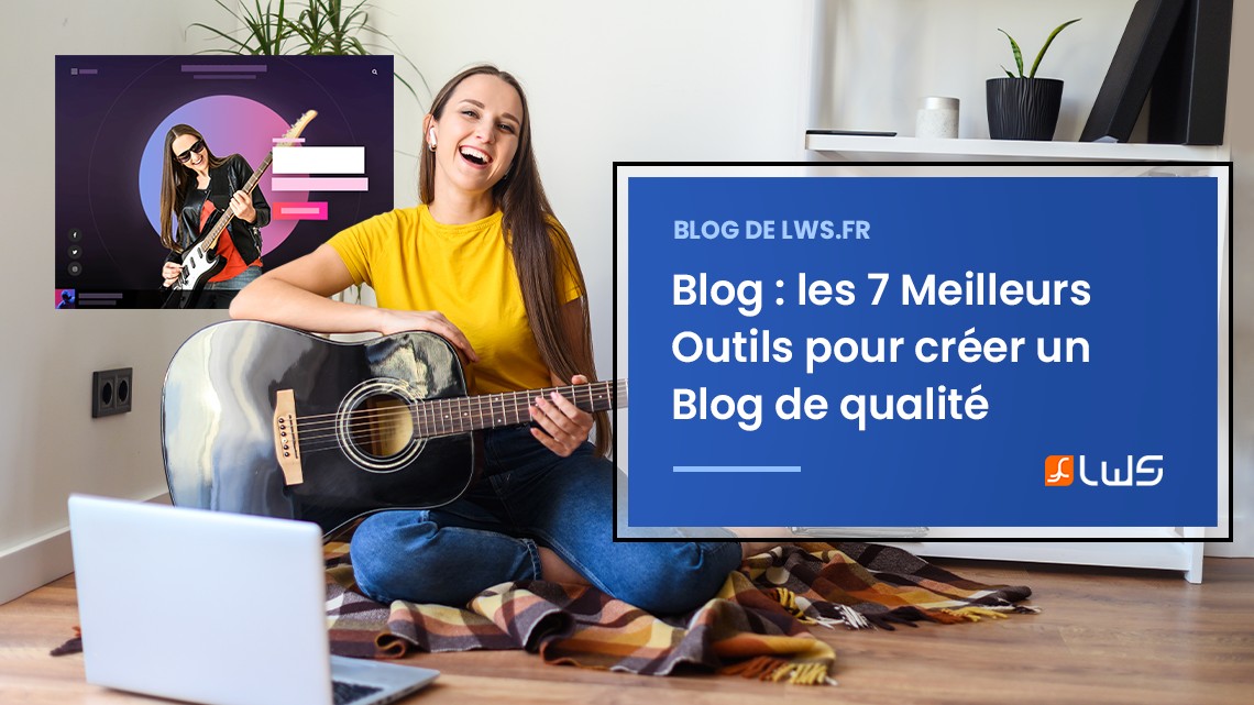Blog : les 7 Meilleurs conseils pour créer un Blog de qualité