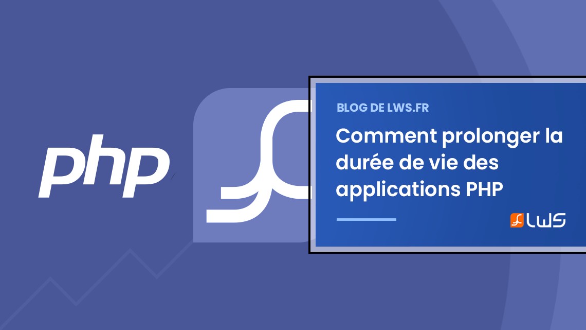 Comment prolonger la durée de vie des applications PHP existantes : Une perspective LWS