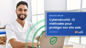 Cybersécurité 12 méthodes pour protéger son site web