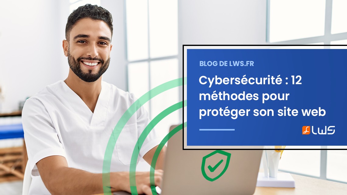 Cybersécurité : 12 méthodes pour protéger son site web