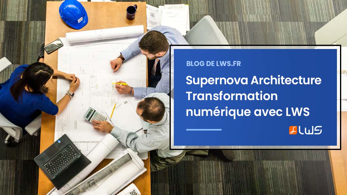 L'expérience de Supernova Architecture : Transformation numérique avec LWS
