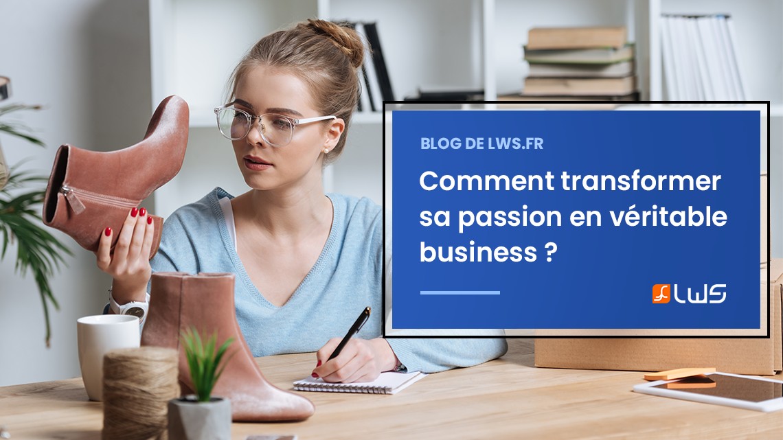 Transformer sa passion en véritable business. Comment faire ?
