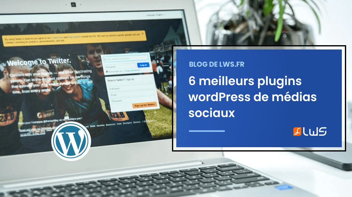 6 meilleurs plugins wordPress de médias sociaux