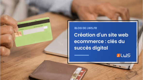 Création d'un site web ecommerce : clés du succès digital