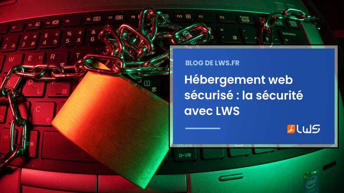Hébergement web sécurisé : comment assurons-nous la sécurité chez LWS ?