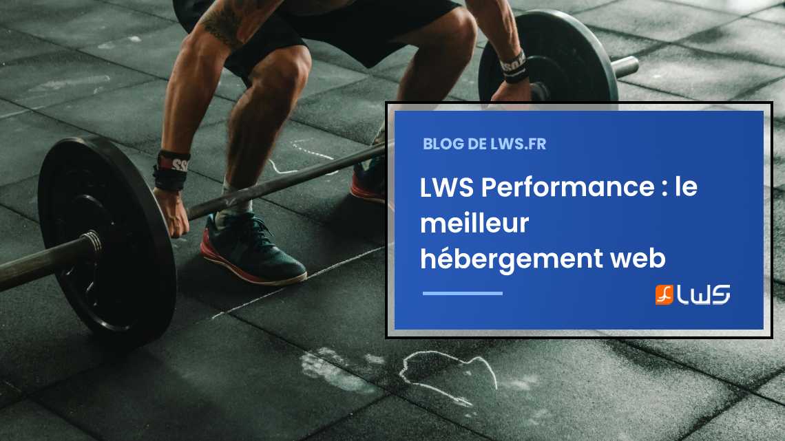 LWS Performance : le meilleur hébergement web pour libérer votre potentiel en ligne