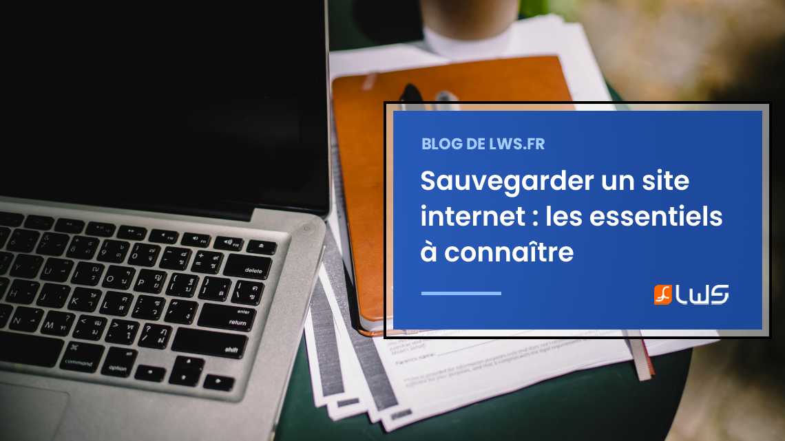 Pourquoi et quelles sont les options pour sauvegarder un site internet ?