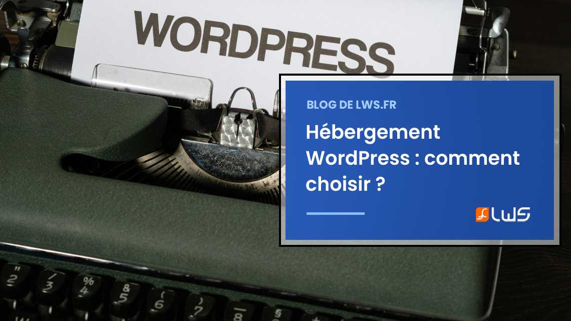 Hébergement WordPress : top 5 critères à considérer pour bien choisir