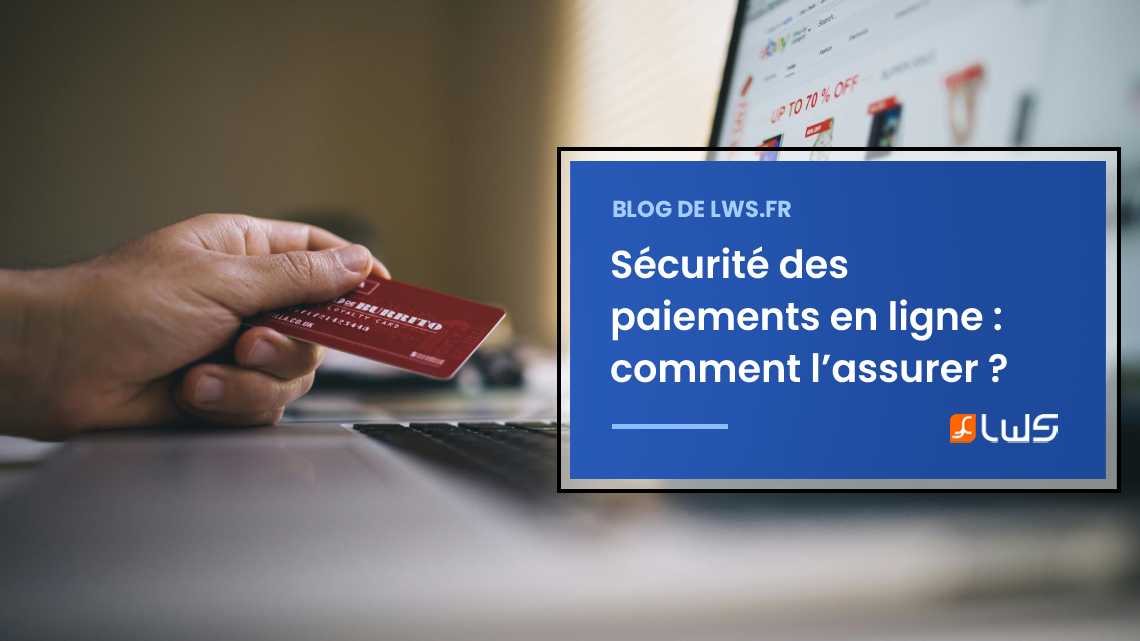 Sécurité des paiements en ligne : 5 conseils pour des transactions sécurisées