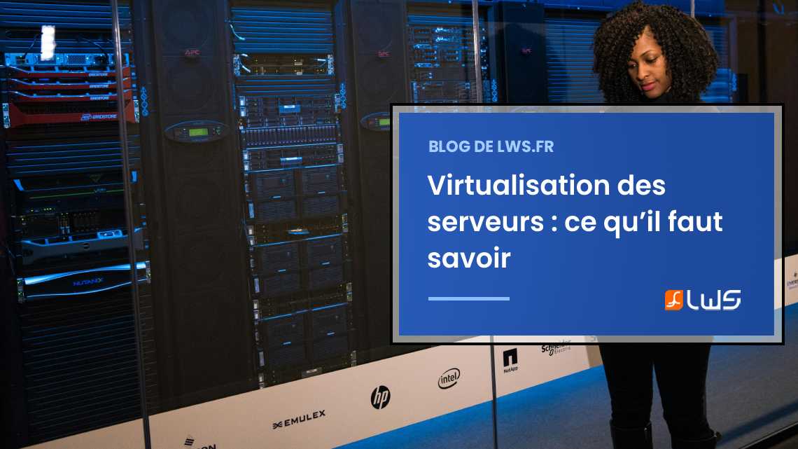 Virtualisation des serveurs : tout sur les serveurs virtuels