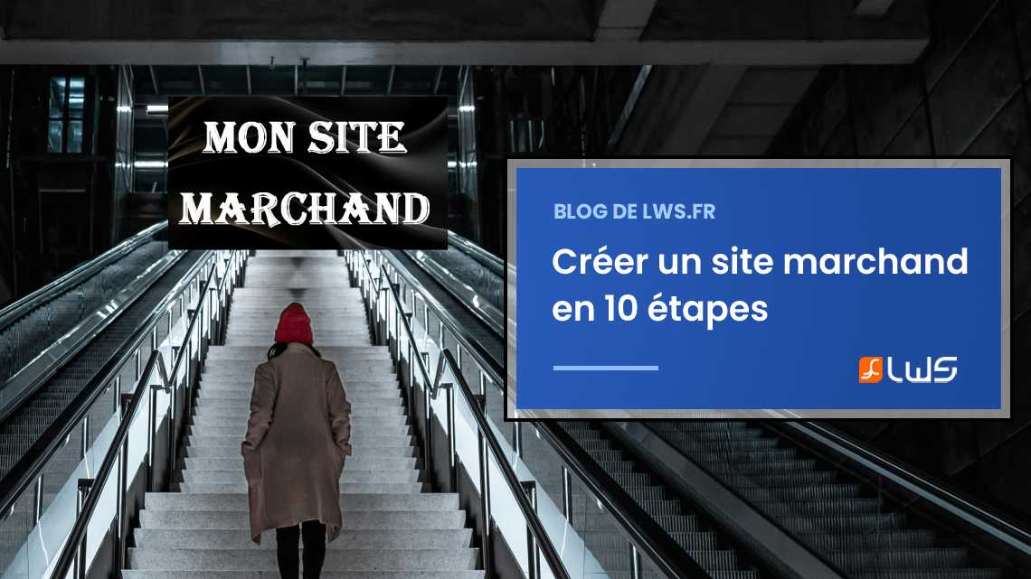 Créer un site marchand : les étapes à suivre